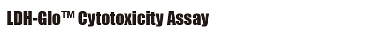 LDH-Glo Cytotoxicity Assay