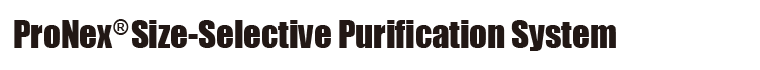 ProNex Size-Selective Purification System